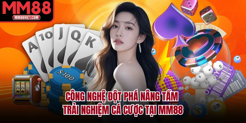 Công nghệ đột phá nâng tầm trải nghiệm cá cược tại MM88